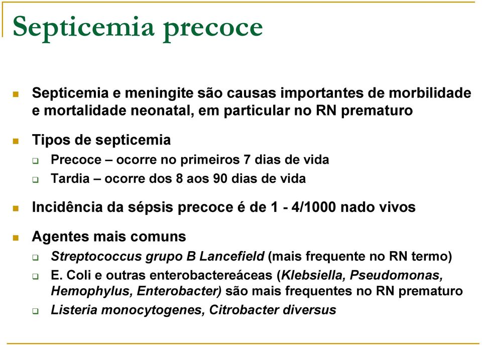 de 1-4/1000 nado vivos Agentes mais comuns Streptococcus grupo B Lancefield (mais frequente no RN termo) E.