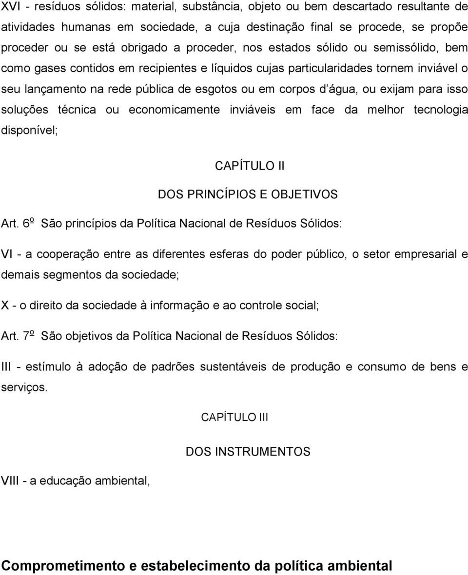 ou exijam para isso soluções técnica ou economicamente inviáveis em face da melhor tecnologia disponível; CAPÍTULO II DOS PRINCÍPIOS E OBJETIVOS Art.