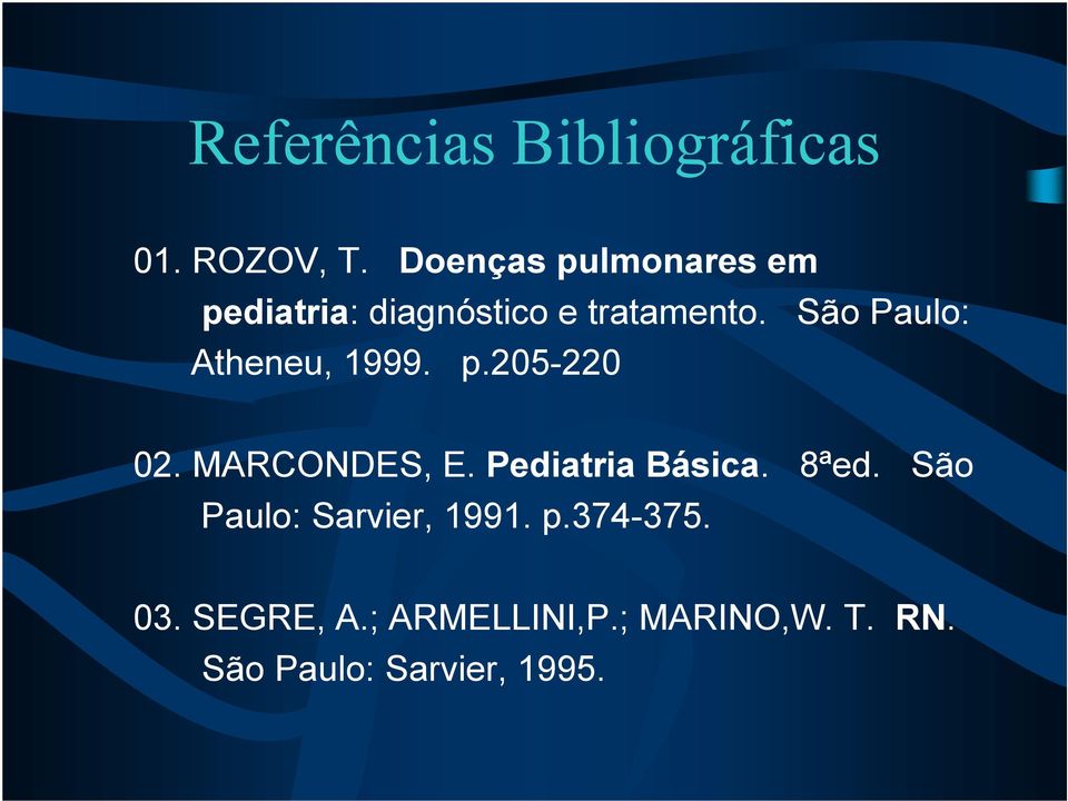 São Paulo: Atheneu, 1999. p.205-220 02. MARCONDES, E. Pediatria Básica.