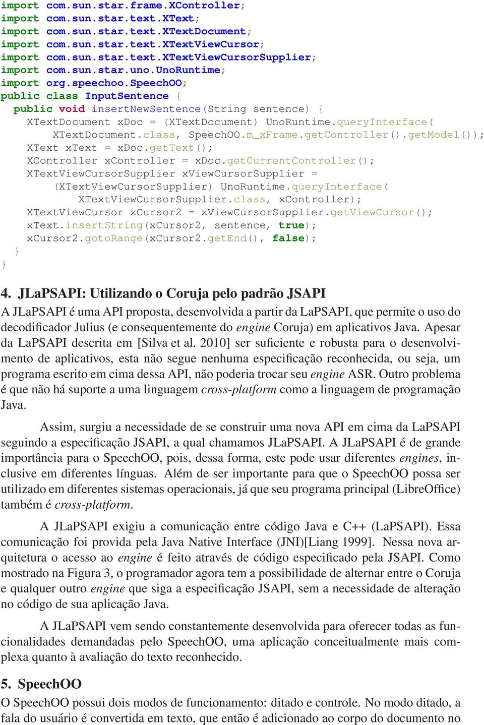 queryInterface( XTextDocument.class, SpeechOO.m_xFrame.getController().getModel()); XText xtext = xdoc.gettext(); XController xcontroller = xdoc.