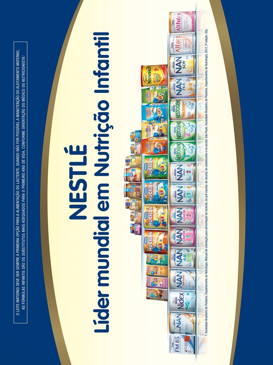 CONFORME ORIENTAÇÃO DO MÉDICO OU NUTRICIONISTA. 1 NESTLÉ Líder mundial em Nutrição Infantil 1. Sociedade Brasileira de Pediatria.