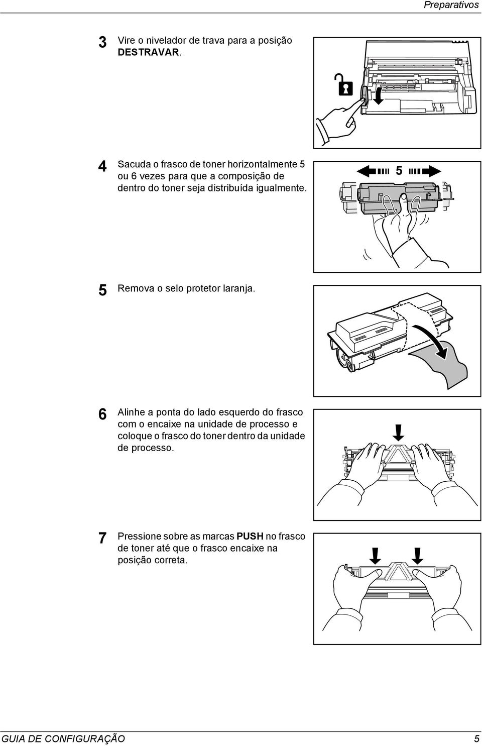 igualmente. 5 Remova o selo protetor laranja.