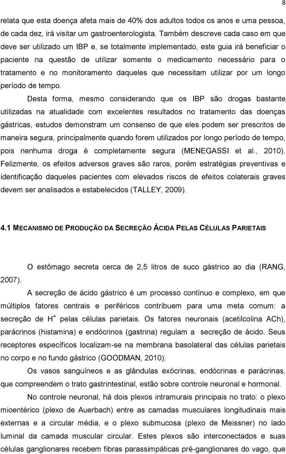 e no monitoramento daqueles que necessitam utilizar por um longo período de tempo.