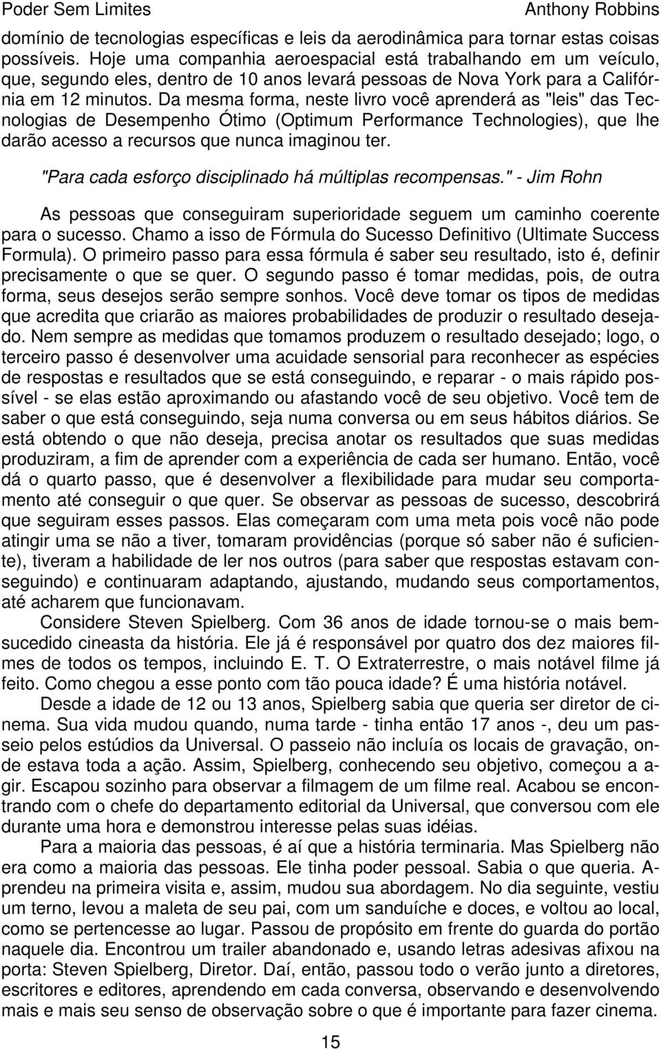 Da mesma forma, neste livro você aprenderá as "leis" das Tecnologias de Desempenho Ótimo (Optimum Performance Technologies), que lhe darão acesso a recursos que nunca imaginou ter.