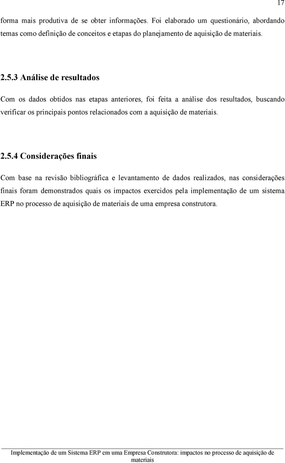 2.5.4 Considerações finais Com base na revisão bibliográfica e levantamento de dados realizados, nas considerações finais foram demonstrados quais os impactos exercidos pela