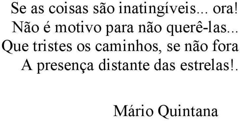 .. Que tristes os caminhos, se não fora