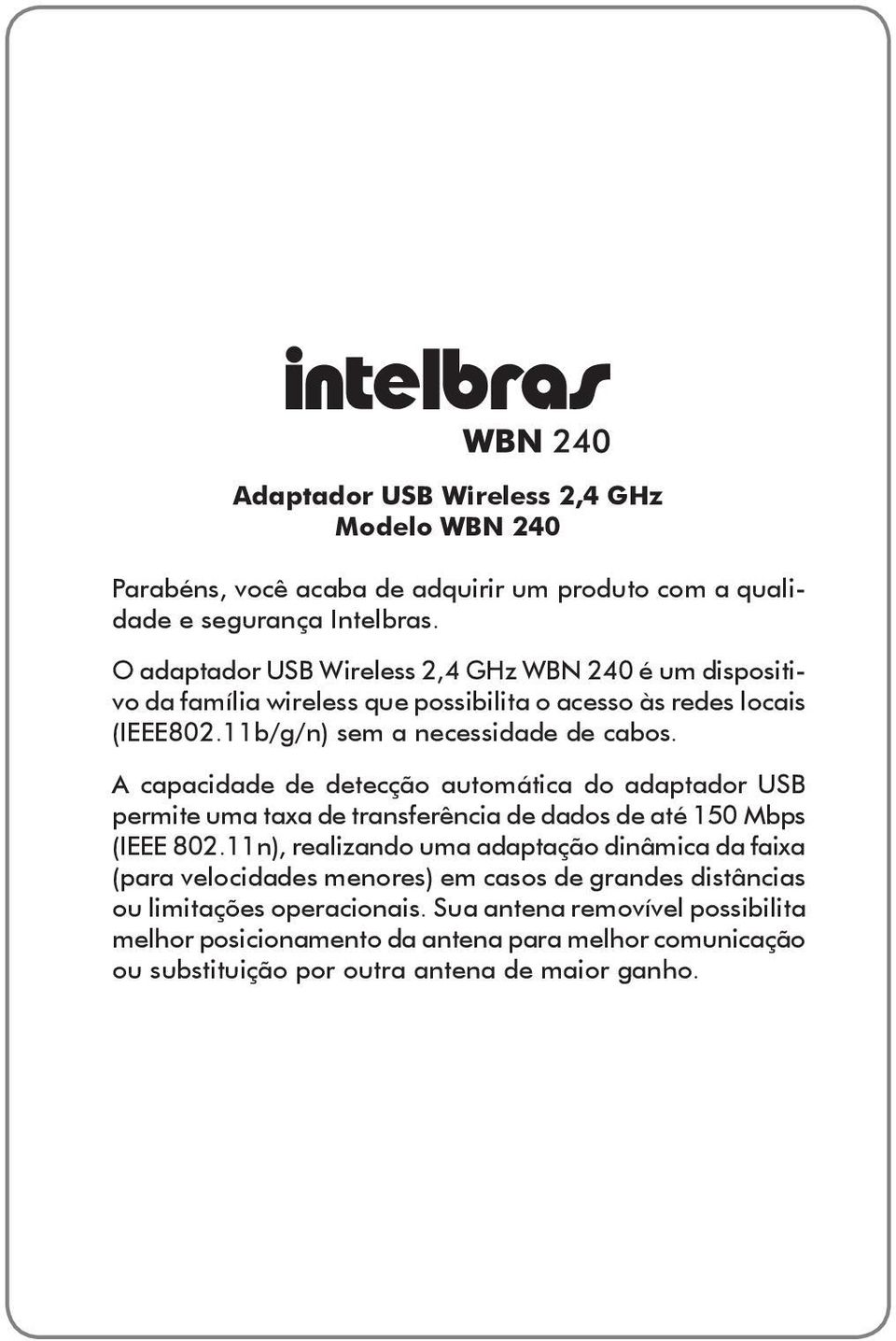 A capacidade de detecção automática do adaptador USB permite uma taxa de transferência de dados de até 150 Mbps (IEEE 802.