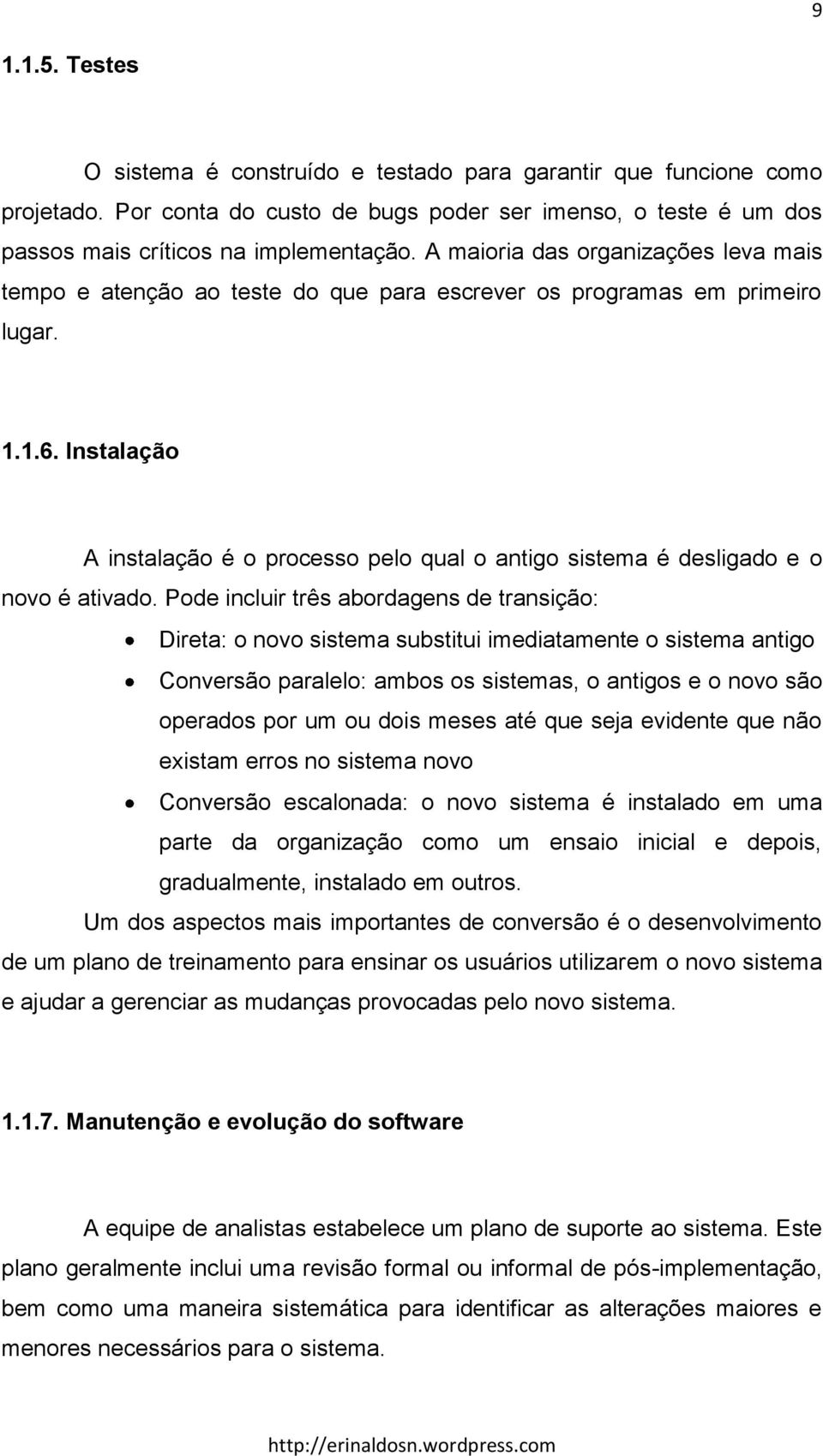 Instalação A instalação é o processo pelo qual o antigo sistema é desligado e o novo é ativado.