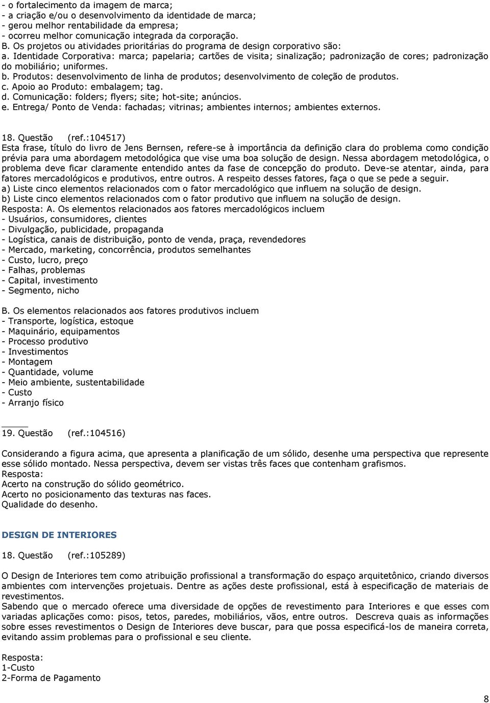 Identidade Corporativa: marca; papelaria; cartões de visita; sinalização; padronização de cores; padronização do mobiliário; uniformes. b.