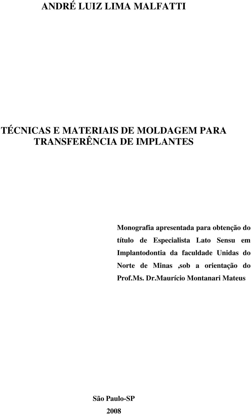 de Especialista Lato Sensu em Implantodontia da faculdade Unidas do Norte