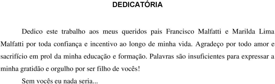 Agradeço por todo amor e sacrifício em prol da minha educação e formação.