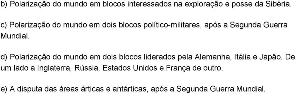 d) Polarização do mundo em dois blocos liderados pela Alemanha, Itália e Japão.