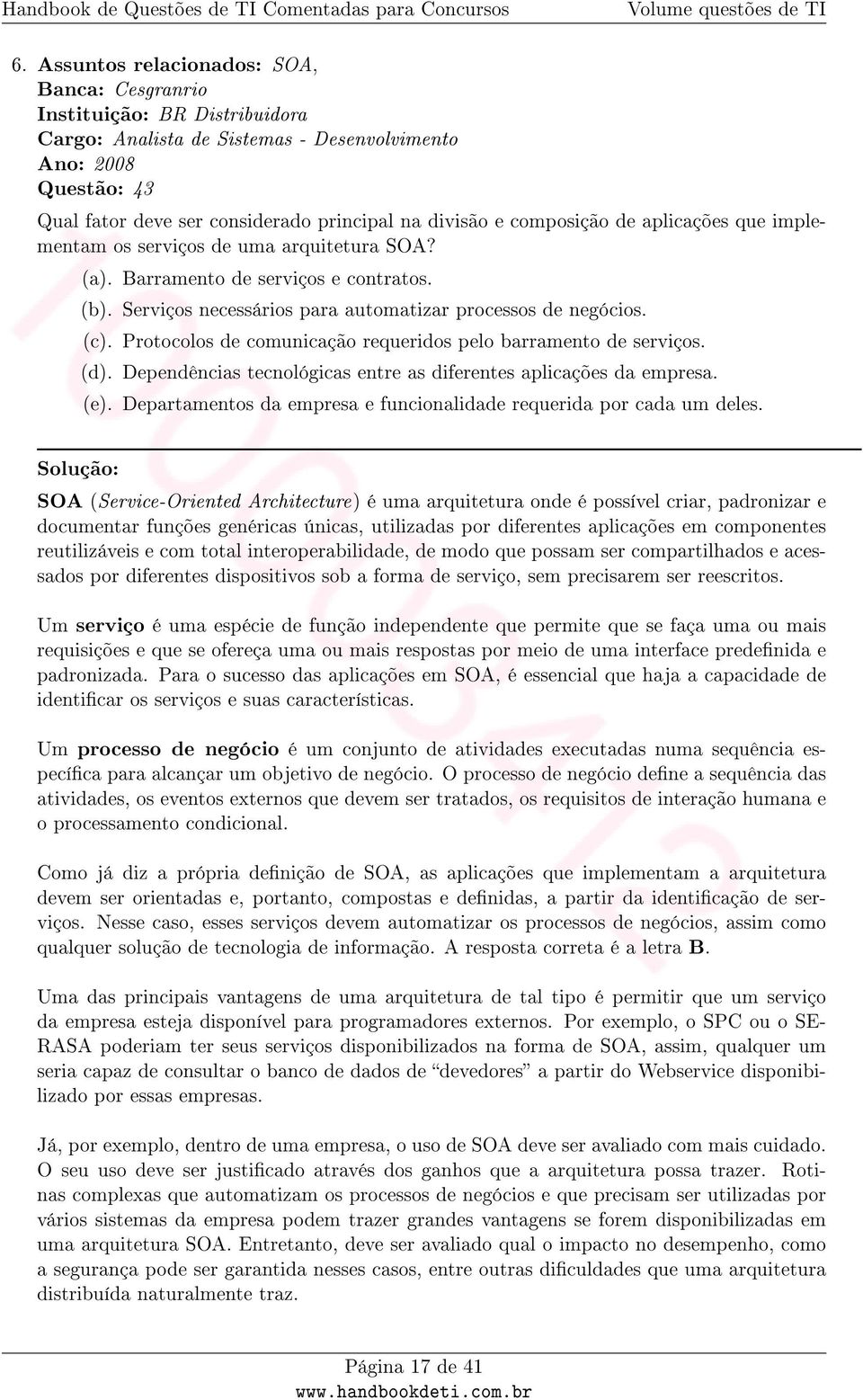 Protocolos de comunicação requeridos pelo barramento de serviços. (d). Dependências tecnológicas entre as diferentes aplicações da empresa. (e).