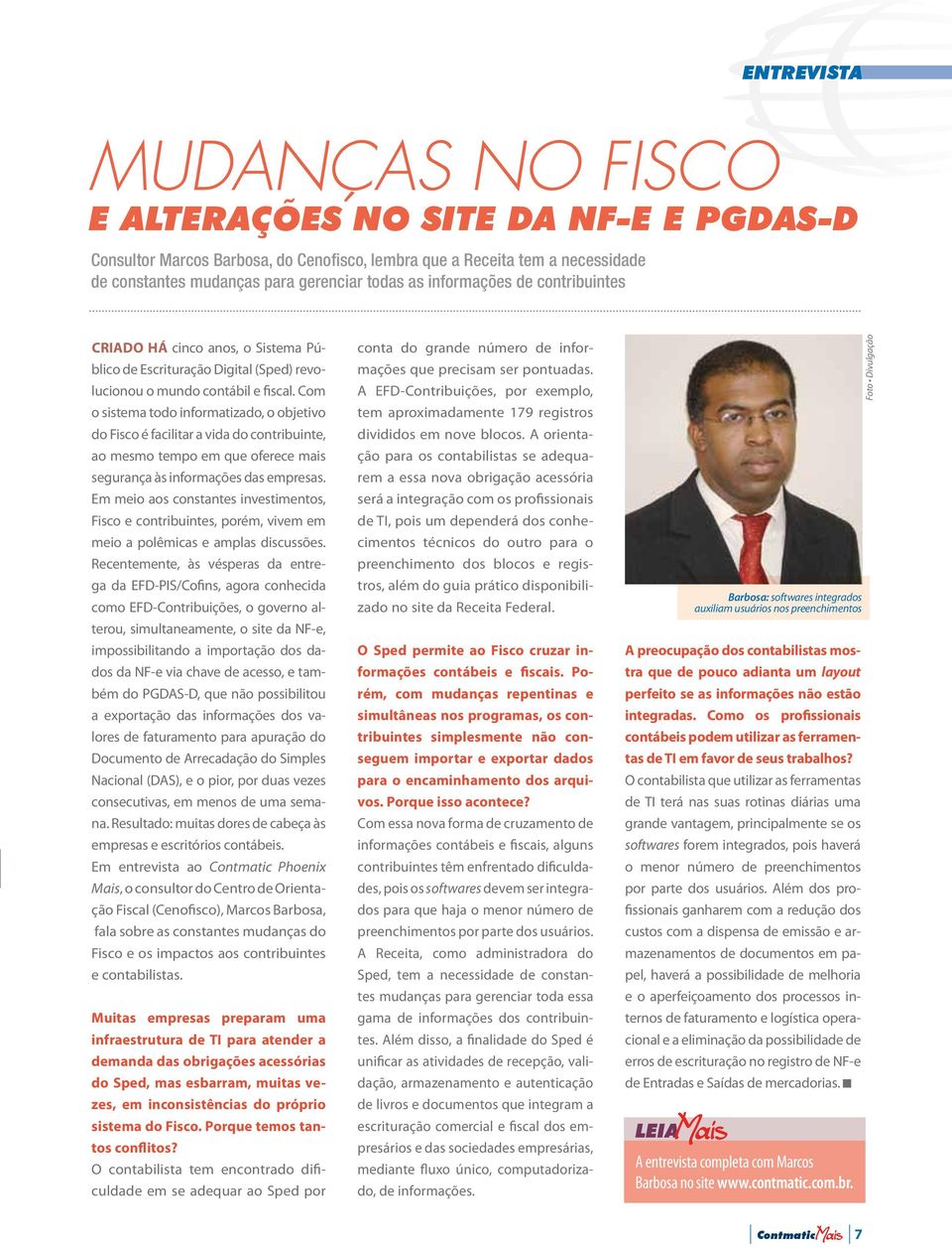 Com o sistema todo informatizado, o objetivo do Fisco é facilitar a vida do contribuinte, ao mesmo tempo em que oferece mais segurança às informações das empresas.