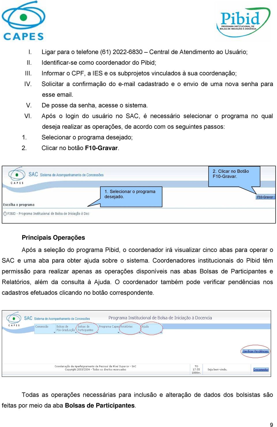 Após o login do usuário no SAC, é necessário selecionar o programa no qual deseja realizar as operações, de acordo com os seguintes passos: 1. Selecionar o programa desejado; 2.