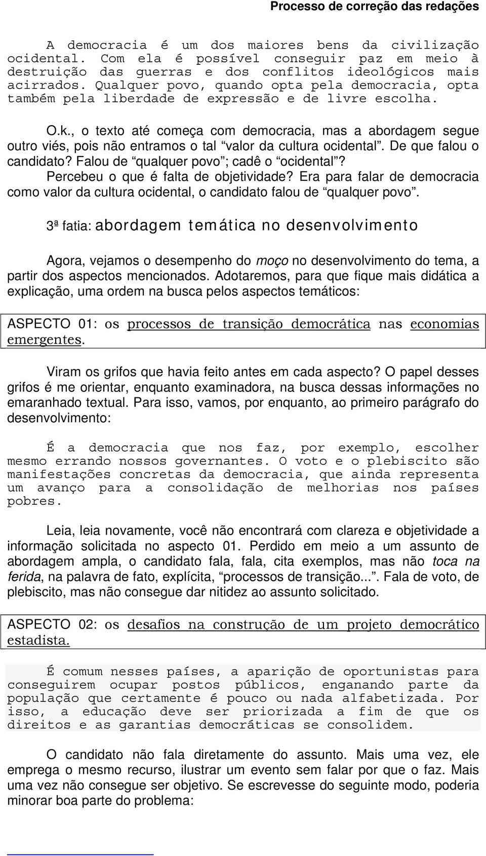 , o texto até começa com democracia, mas a abordagem segue outro viés, pois não entramos o tal valor da cultura ocidental. De que falou o candidato? Falou de qualquer povo ; cadê o ocidental?