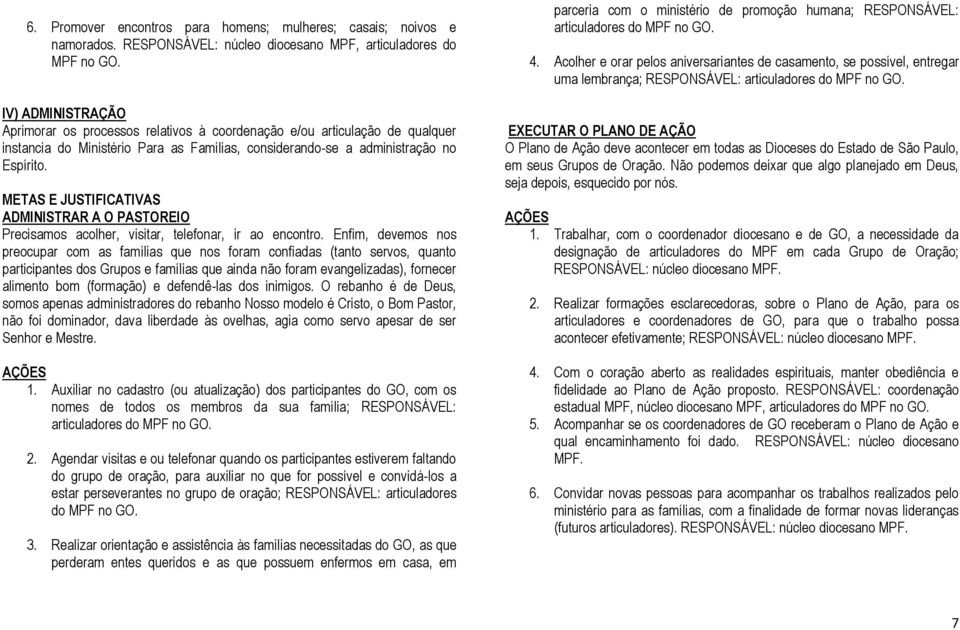 METAS E JUSTIFICATIVAS ADMINISTRAR A O PASTOREIO Precisamos acolher, visitar, telefonar, ir ao encontro.