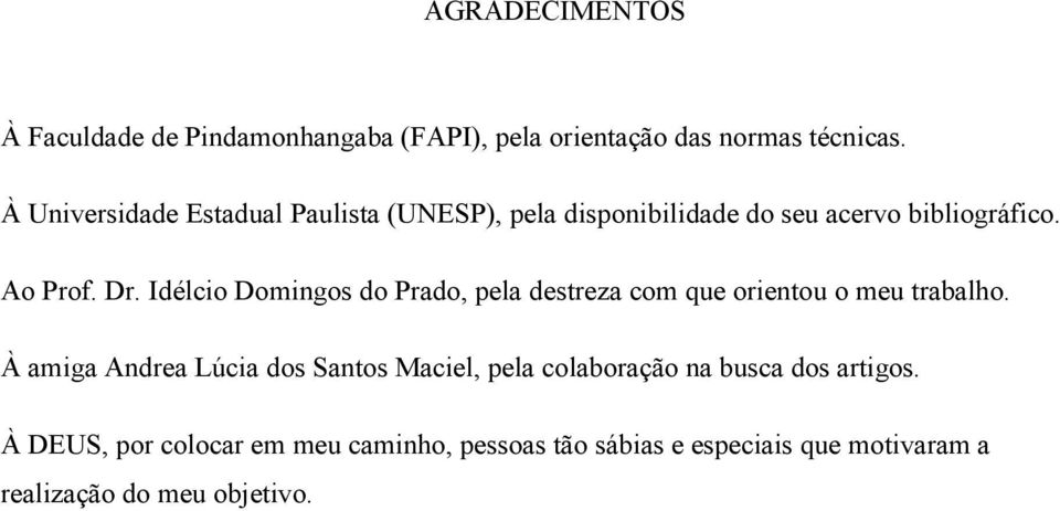 Idélcio Domingos do Prado, pela destreza com que orientou o meu trabalho.