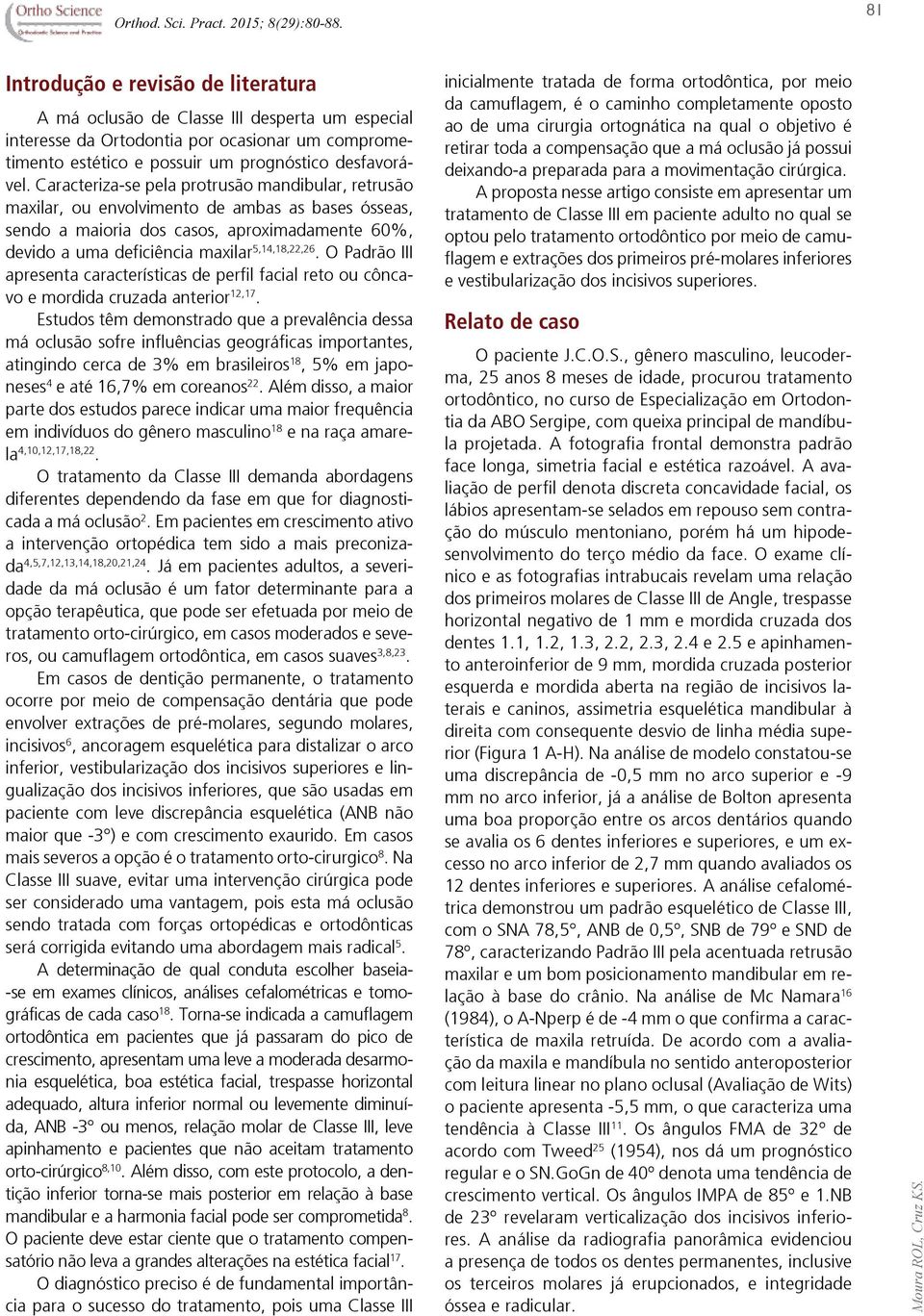 O Padrão III apresenta características de perfil facial reto ou côncavo e mordida cruzada anterior 12,17.