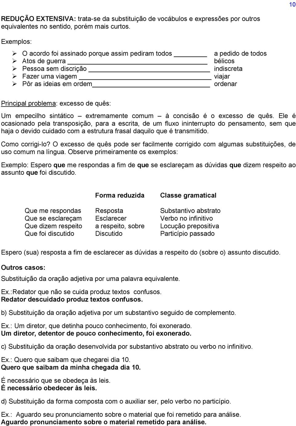 problema: excesso de quês: Um empecilho sintático extremamente comum à concisão é o excesso de quês.