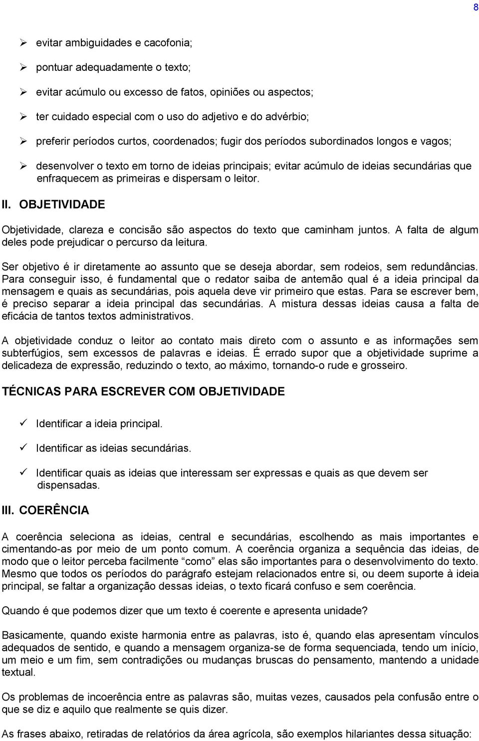 leitor. II. OBJETIVIDADE Objetividade, clareza e concisão são aspectos do texto que caminham juntos. A falta de algum deles pode prejudicar o percurso da leitura.