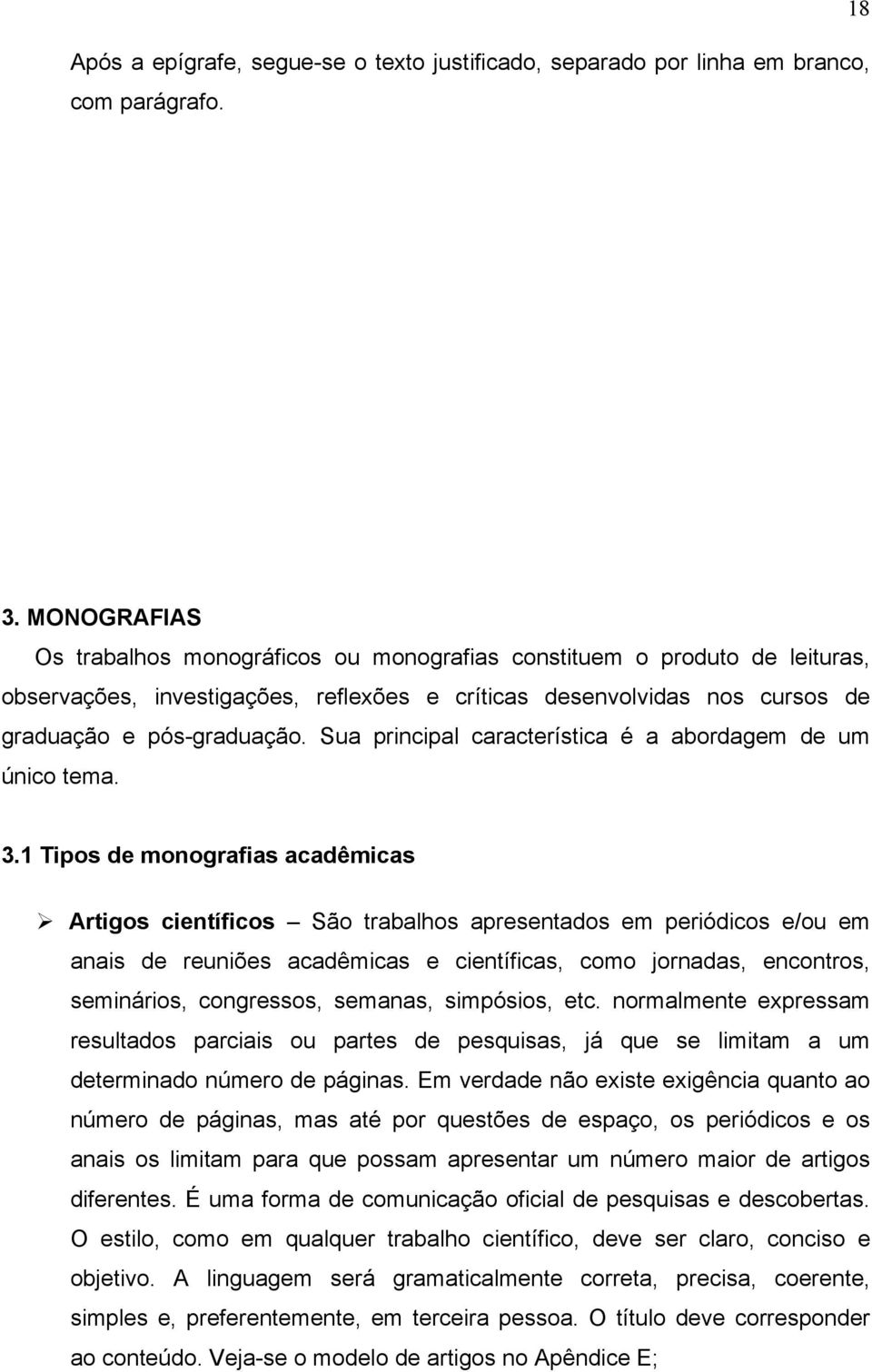 Sua principal característica é a abordagem de um único tema. 3.