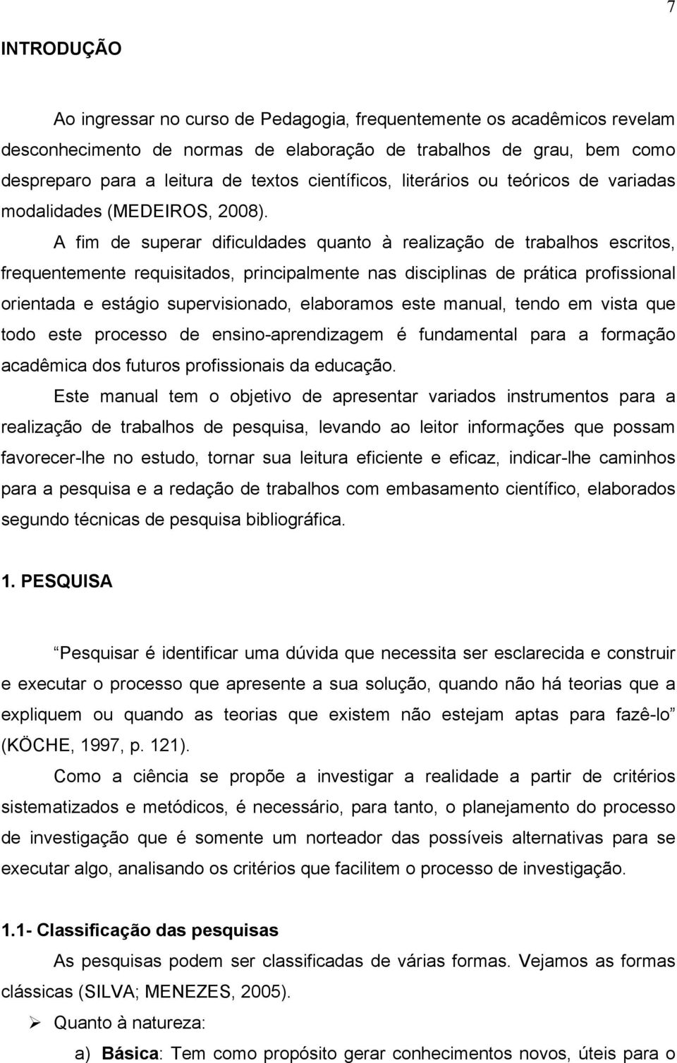 A fim de superar dificuldades quanto à realização de trabalhos escritos, frequentemente requisitados, principalmente nas disciplinas de prática profissional orientada e estágio supervisionado,