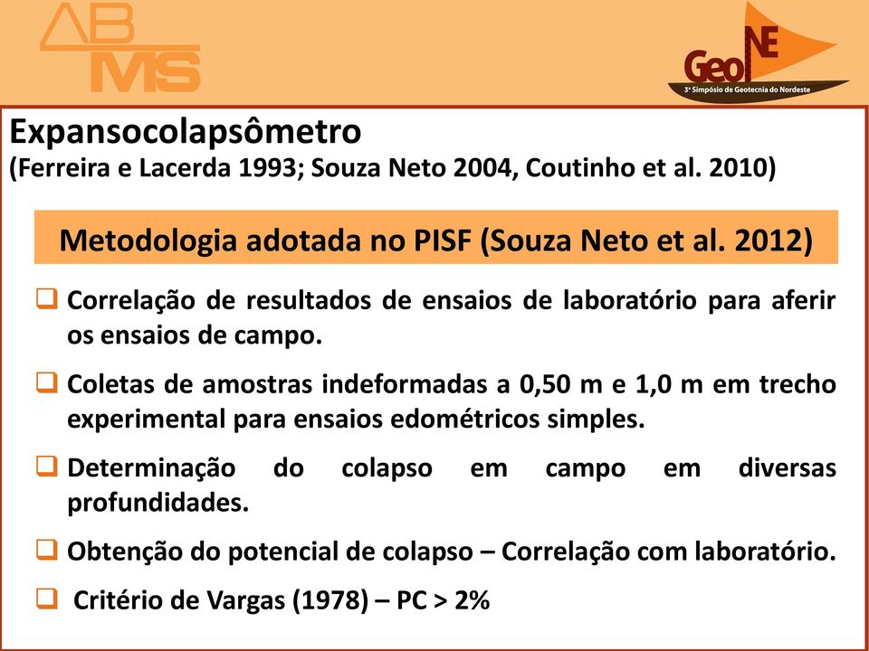 1) Correlação de resultados de ensaios de laboratório para aferir os ensaios de campo.