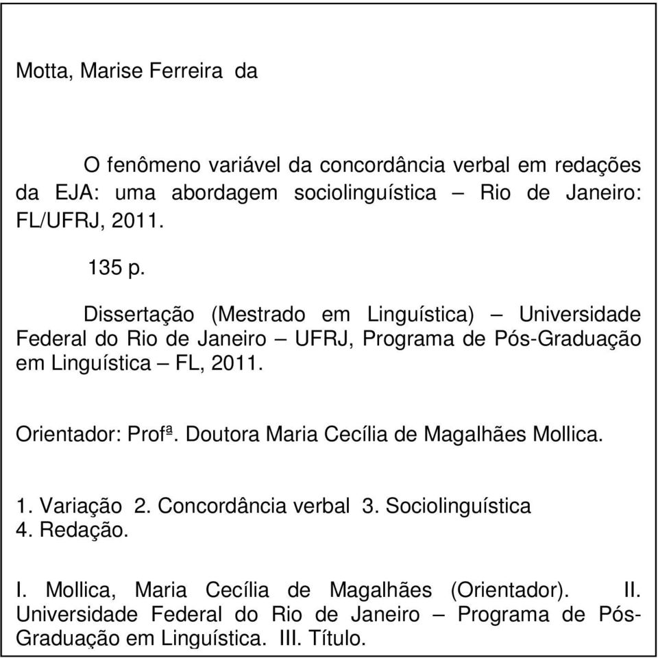 Dissertação (Mestrado em Linguística) Universidade Federal do Rio de Janeiro UFRJ, Programa de Pós-Graduação em Linguística FL, 2011.