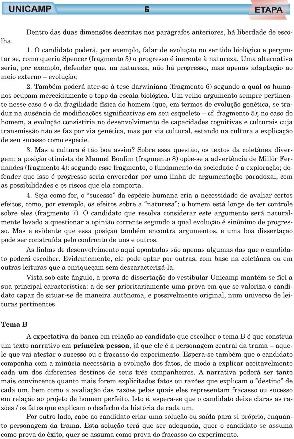 Uma alternativa seria, por exemplo, defender que, na natureza, não há progresso, mas apenas adaptação ao meio externo evolução; 2.