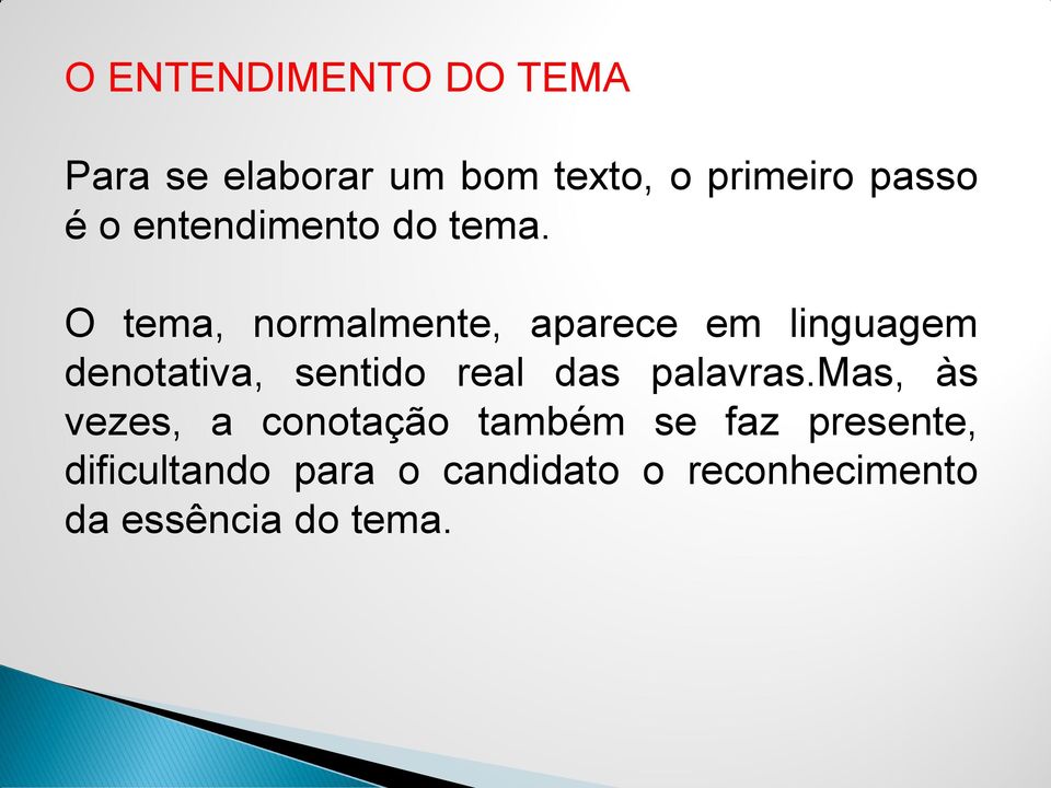 O tema, normalmente, aparece em linguagem denotativa, sentido real das