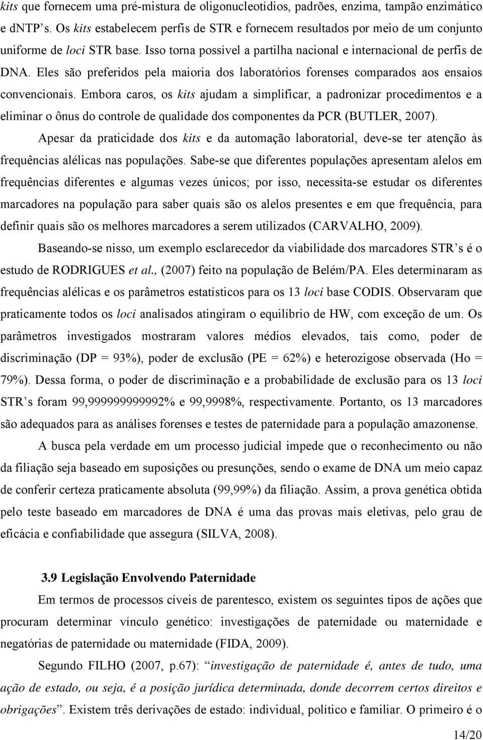 Eles são preferidos pela maioria dos laboratórios forenses comparados aos ensaios convencionais.