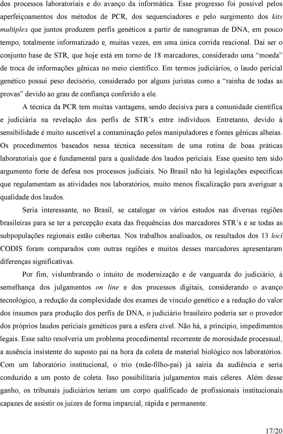 pouco tempo, totalmente informatizado e, muitas vezes, em uma única corrida reacional.