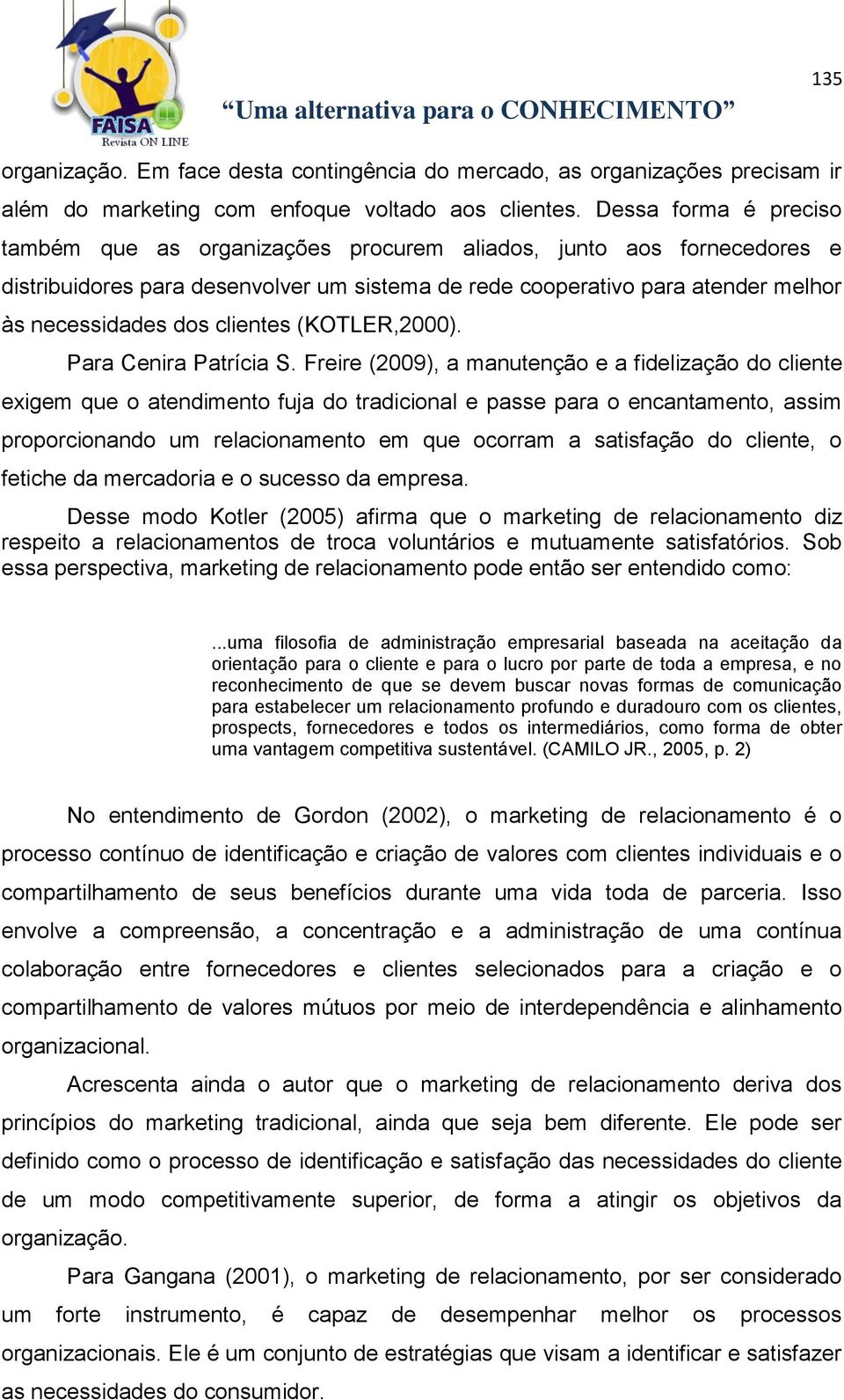 clientes (KOTLER,2000). Para Cenira Patrícia S.