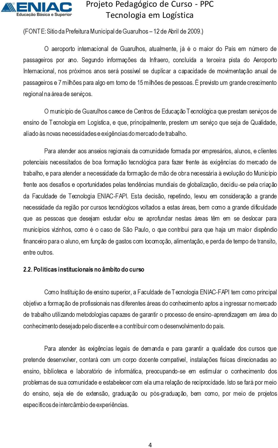 algo em torno de 15 milhões de pessoas. É previsto um grande crescimento regional na área de serviços.