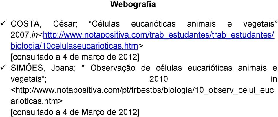 htm> [consultado a 4 de março de 2012] SIMÕES, Joana; Observação de células eucarióticas animais e