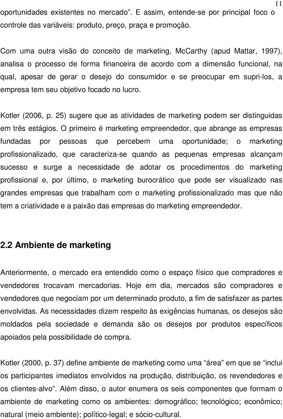 e se preocupar em supri-los, a empresa tem seu objetivo focado no lucro. Kotler (2006, p. 25) sugere que as atividades de marketing podem ser distinguidas em três estágios.