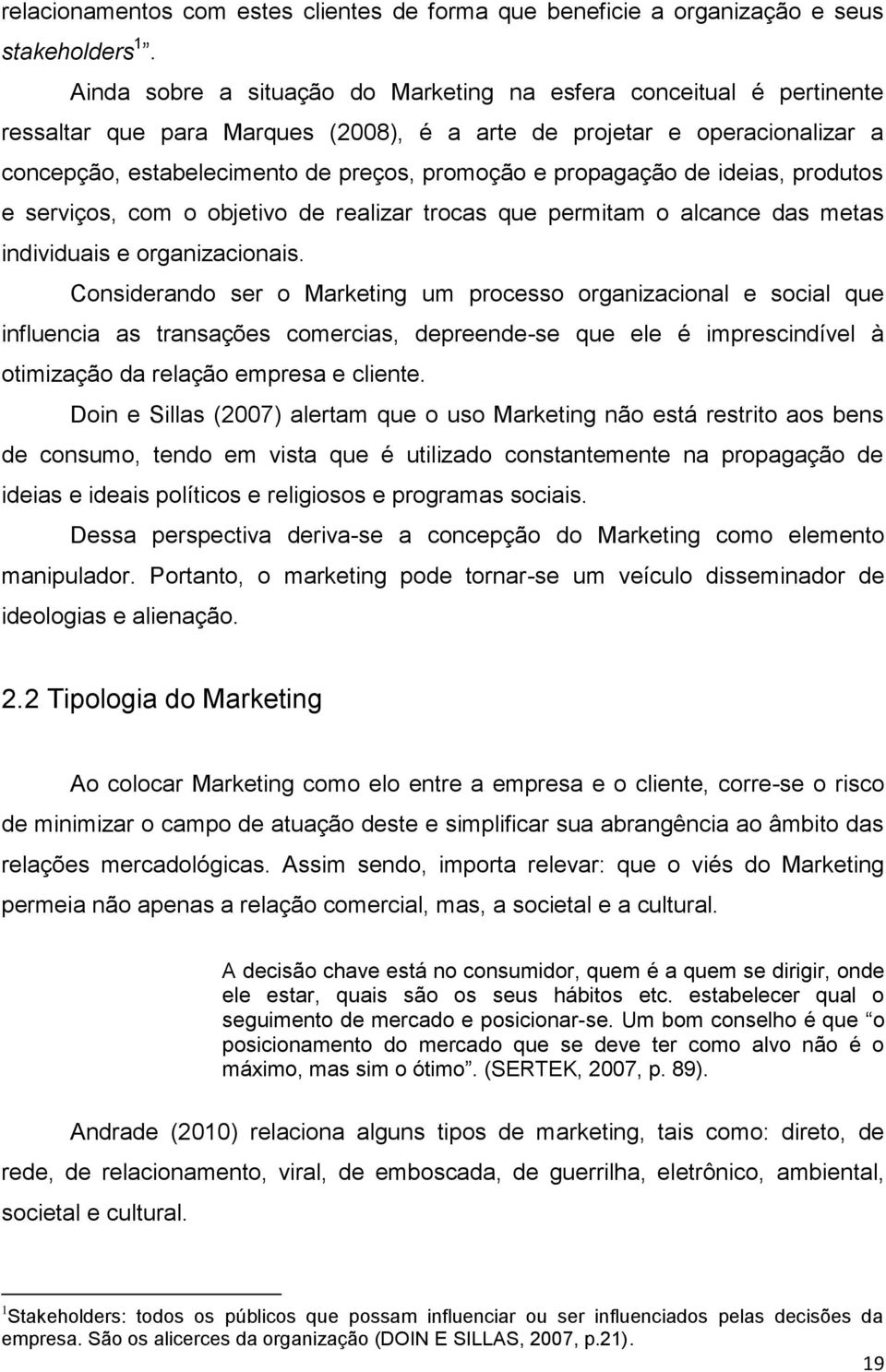 propagação de ideias, produtos e serviços, com o objetivo de realizar trocas que permitam o alcance das metas individuais e organizacionais.