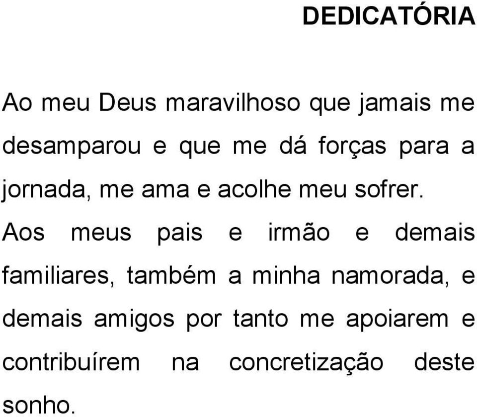 Aos meus pais e irmão e demais familiares, também a minha namorada,