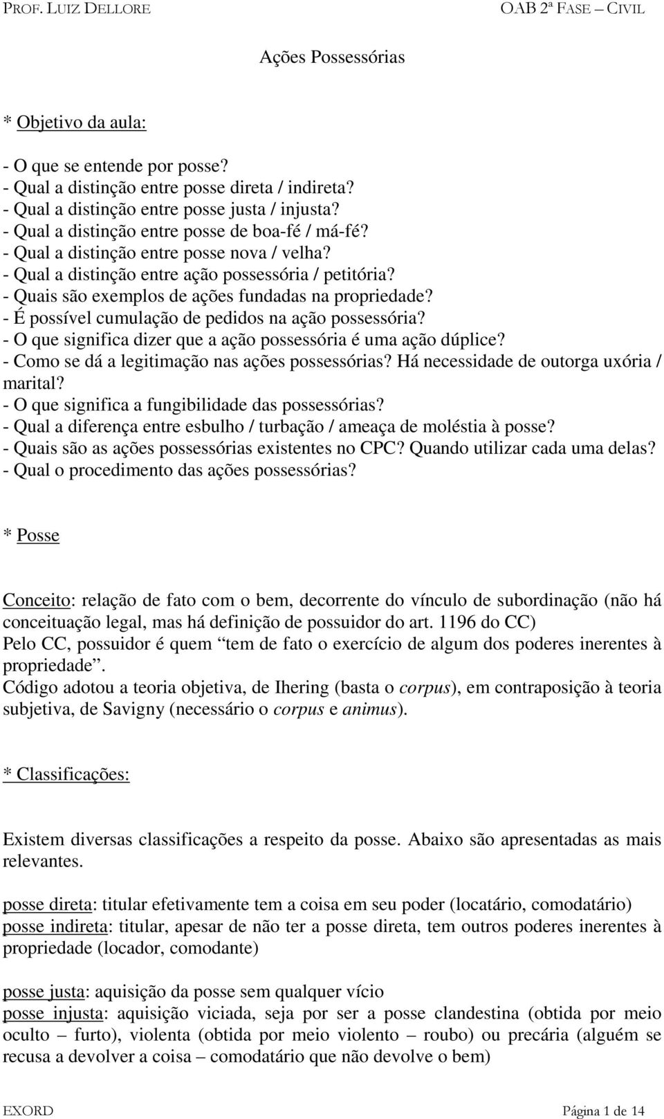 - Quais são exemplos de ações fundadas na propriedade? - É possível cumulação de pedidos na ação possessória? - O que significa dizer que a ação possessória é uma ação dúplice?