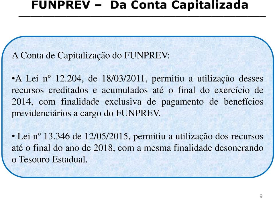 de 2014, com finalidade exclusiva de pagamento de benefícios previdenciários a cargo do FUNPREV. Lei nº 13.