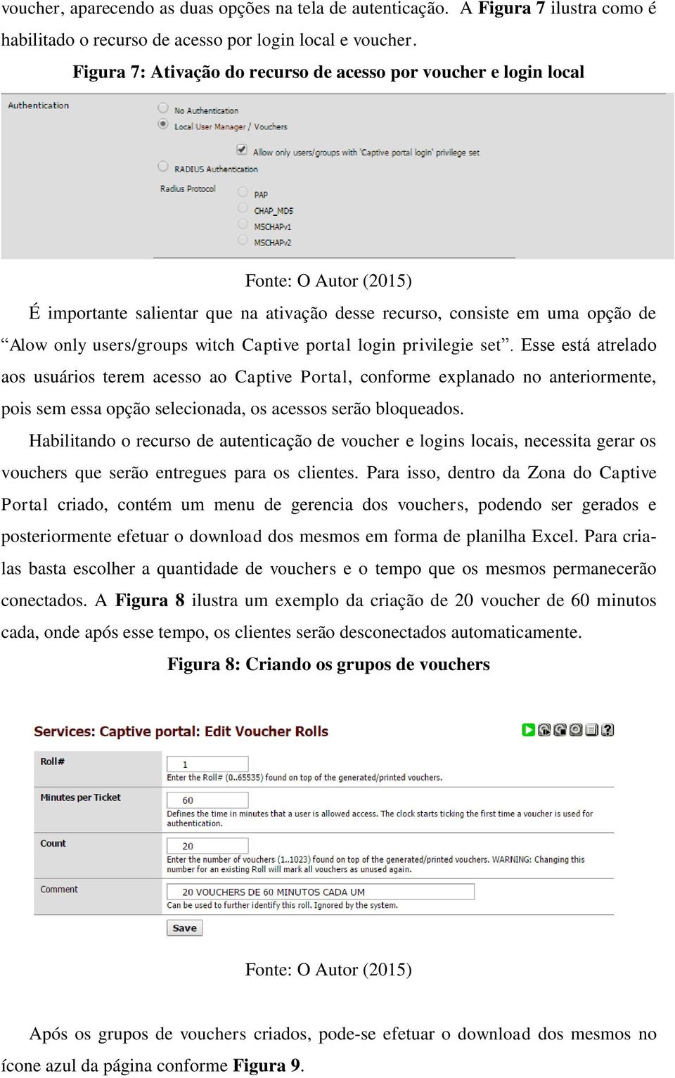 privilegie set. Esse está atrelado aos usuários terem acesso ao Captive Portal, conforme explanado no anteriormente, pois sem essa opção selecionada, os acessos serão bloqueados.