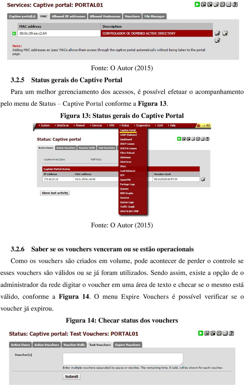 6 Saber se os vouchers venceram ou se estão operacionais Como os vouchers são criados em volume, pode acontecer de perder o controle se esses vouchers são válidos ou