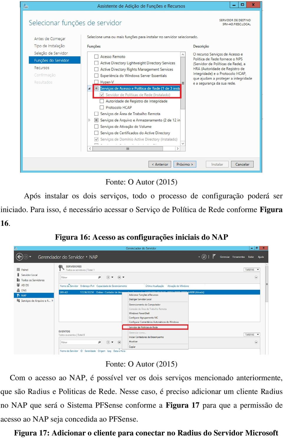 Figura 16: Acesso as configurações iniciais do NAP Com o acesso ao NAP, é possível ver os dois serviços mencionado anteriormente, que são Radius