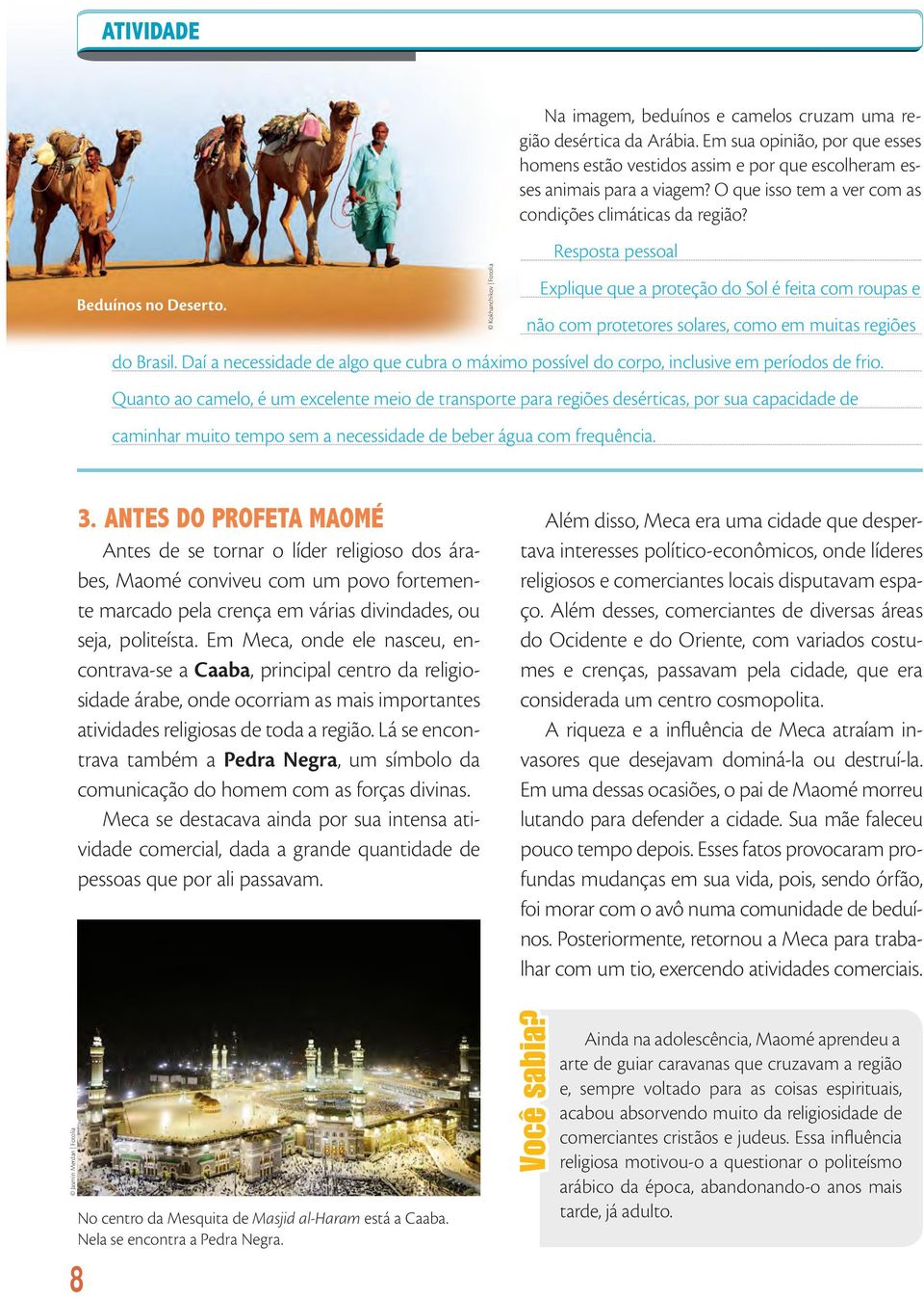 Resposta pessoal Explique que a proteção do Sol é feita com roupas e não com protetores solares, como em muitas regiões do Brasil.