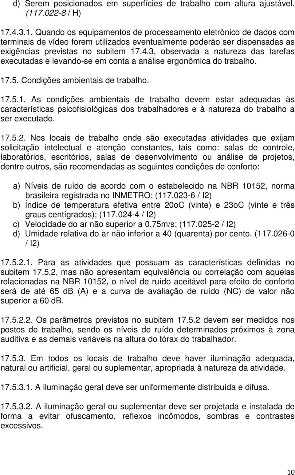 4.3, observada a natureza das tarefas executadas e levando-se em conta a análise ergonômica do trabalho. 17