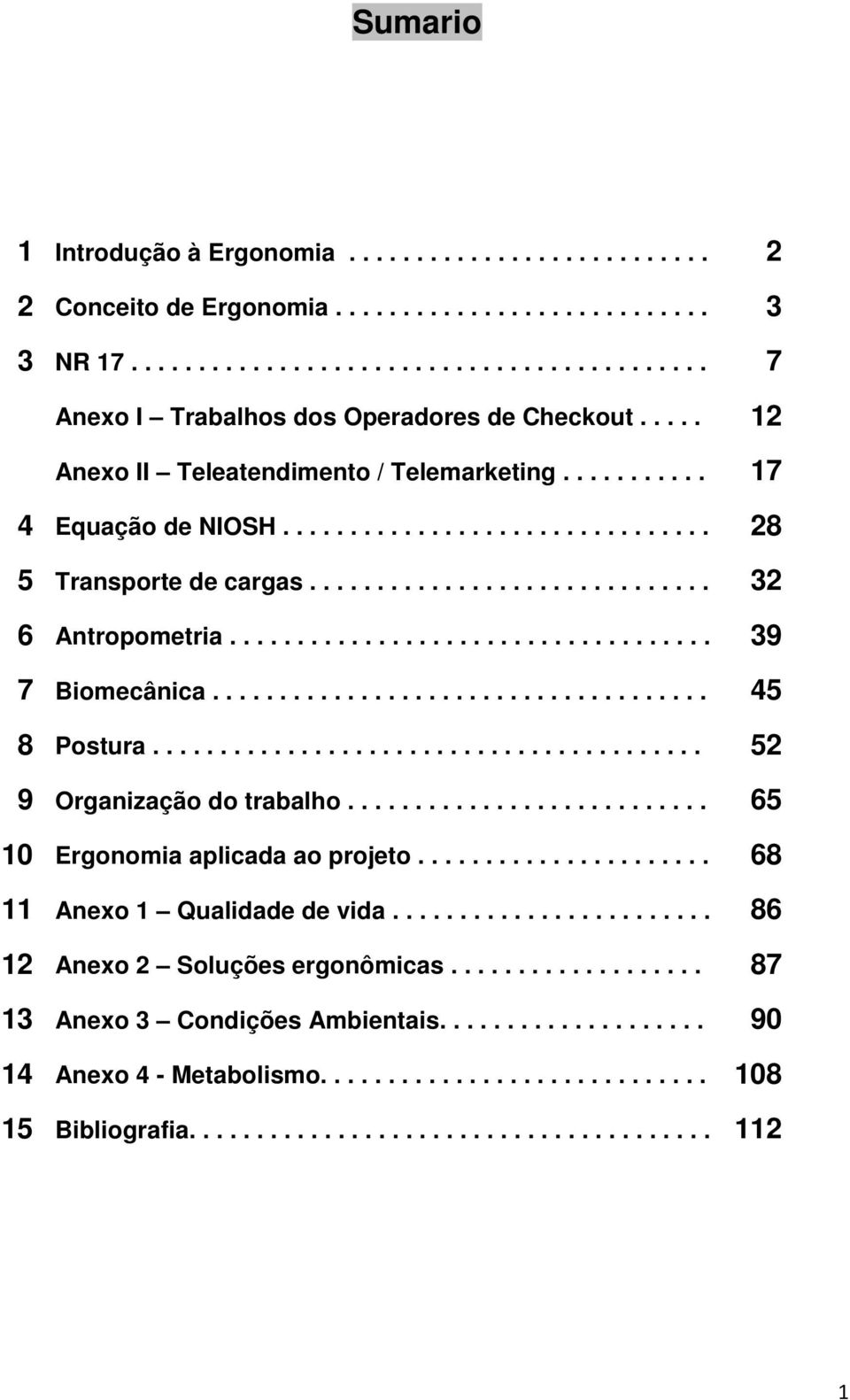 ................................... 39 7 Biomecânica..................................... 45 8 Postura......................................... 52 9 Organização do trabalho.