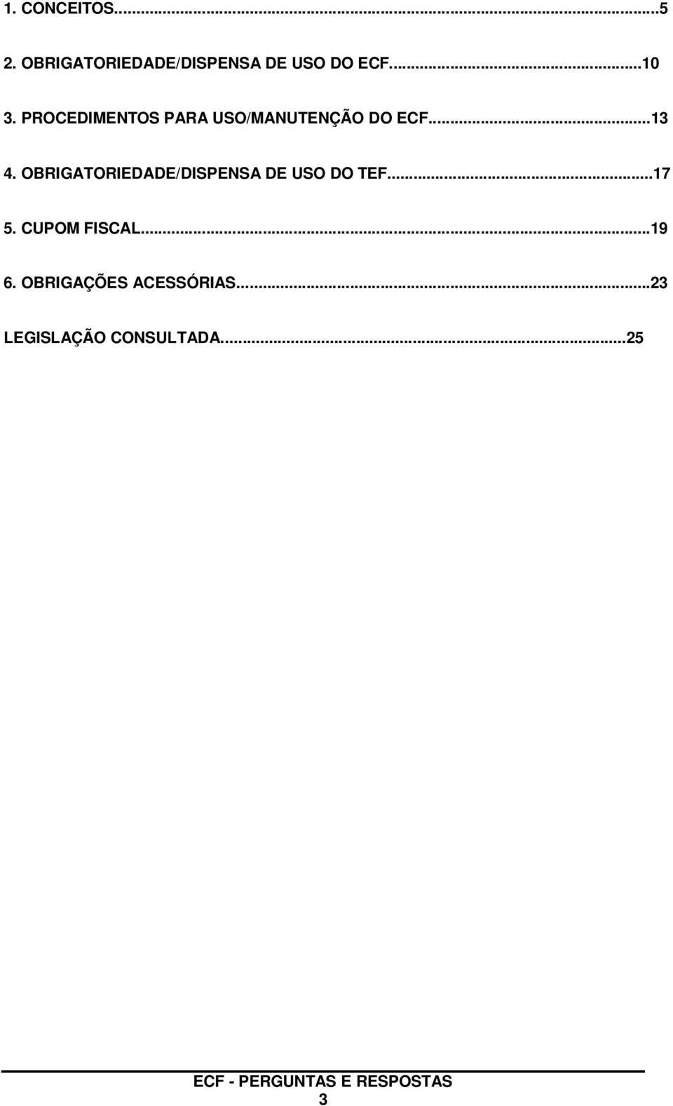 OBRIGATORIEDADE/DISPENSA DE USO DO TEF...17 5. CUPOM FISCAL.