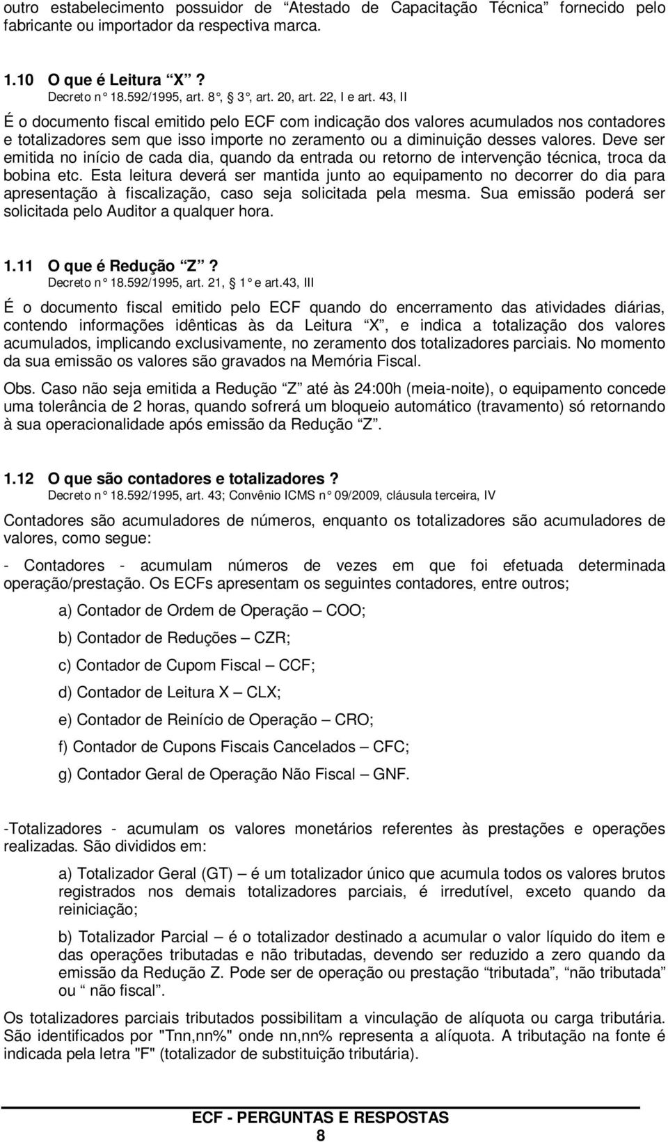 Deve ser emitida no início de cada dia, quando da entrada ou retorno de intervenção técnica, troca da bobina etc.