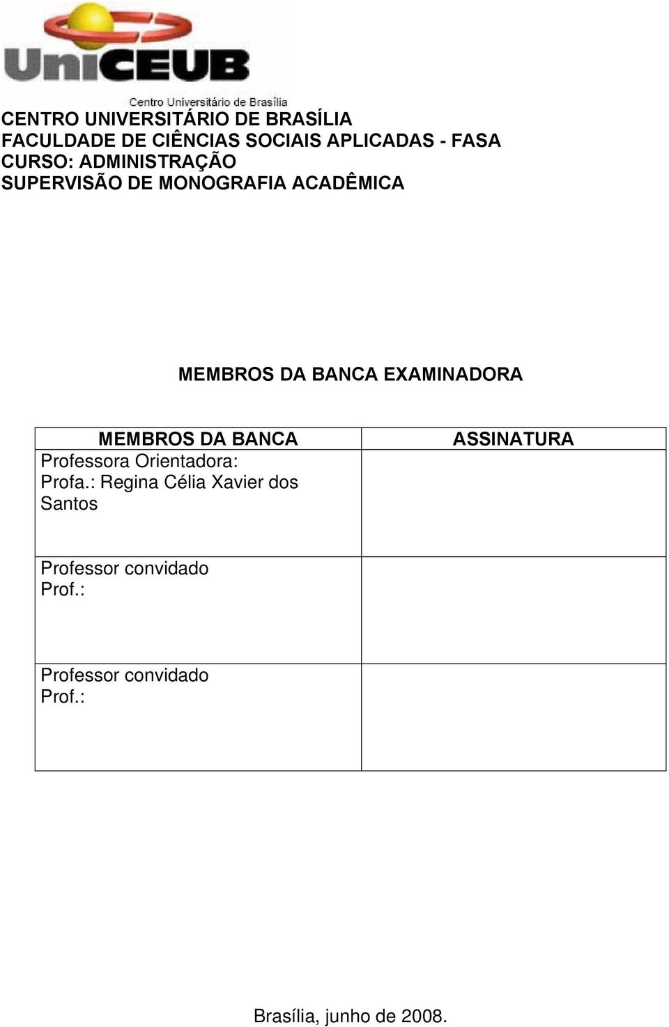 EXAMINADORA MEMBROS DA BANCA Professora Orientadora: Profa.